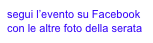 segui l’evento su Facebook
con le altre foto della serata